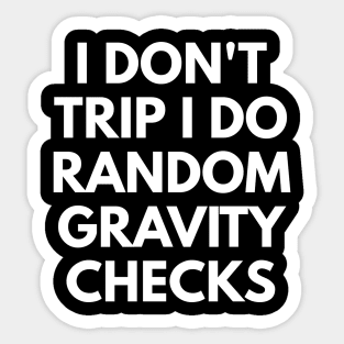 I Don't Trip I Do Random Gravity Checks Sticker